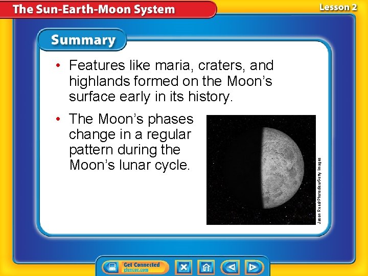  • The Moon’s phases change in a regular pattern during the Moon’s lunar