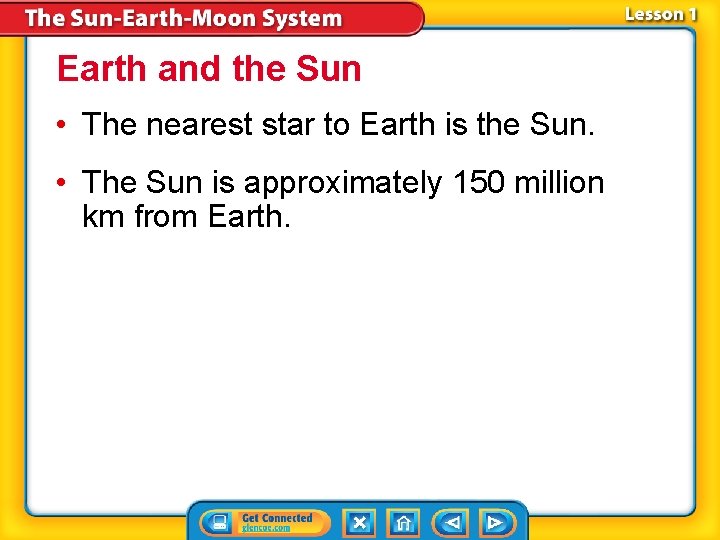 Earth and the Sun • The nearest star to Earth is the Sun. •
