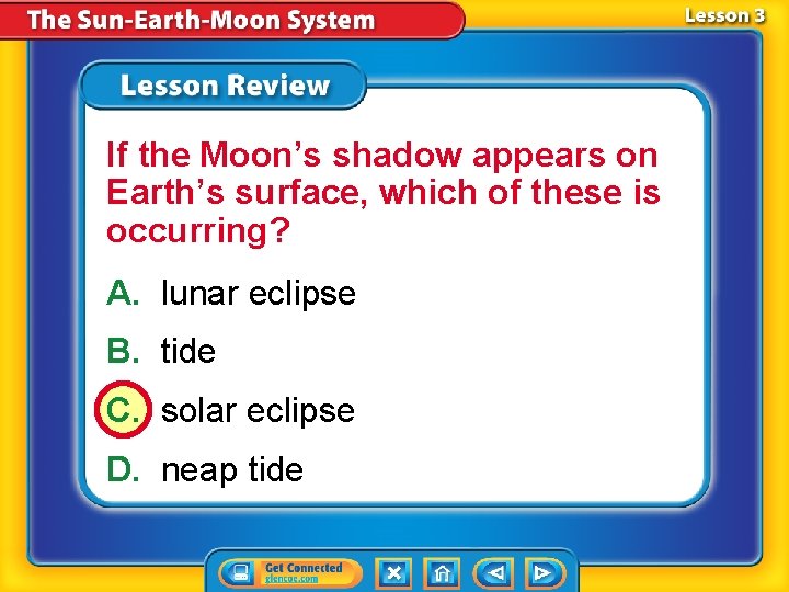 If the Moon’s shadow appears on Earth’s surface, which of these is occurring? A.