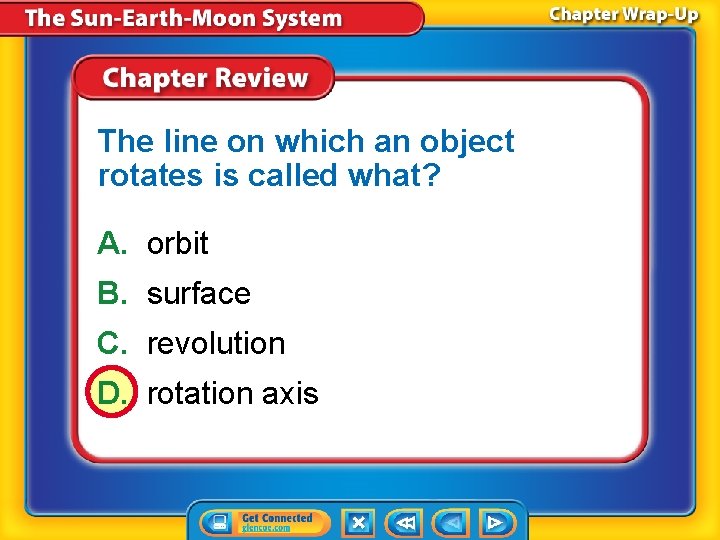 The line on which an object rotates is called what? A. orbit B. surface