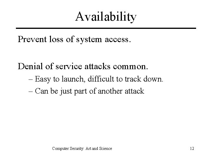 Availability Prevent loss of system access. Denial of service attacks common. – Easy to