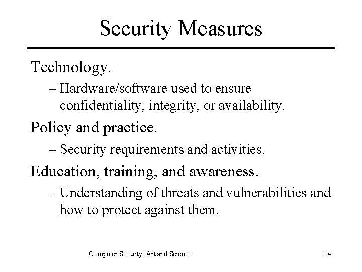Security Measures Technology. – Hardware/software used to ensure confidentiality, integrity, or availability. Policy and