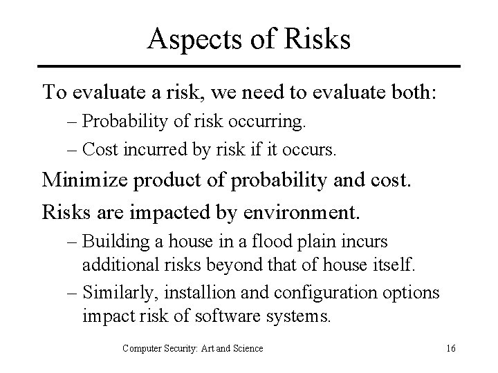 Aspects of Risks To evaluate a risk, we need to evaluate both: – Probability