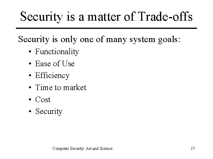 Security is a matter of Trade-offs Security is only one of many system goals: