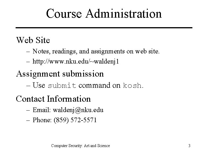 Course Administration Web Site – Notes, readings, and assignments on web site. – http: