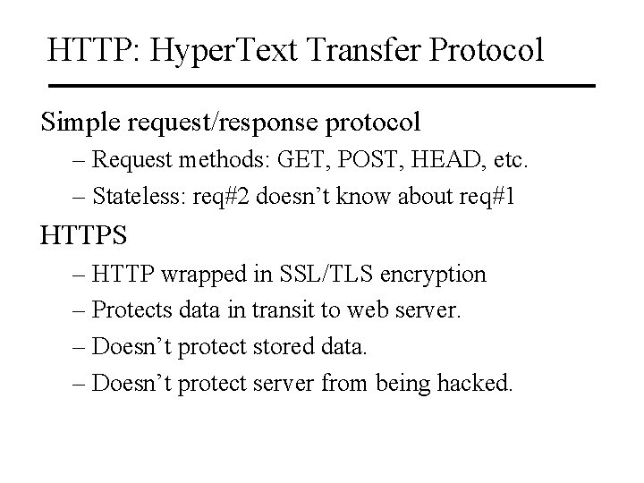 HTTP: Hyper. Text Transfer Protocol Simple request/response protocol – Request methods: GET, POST, HEAD,