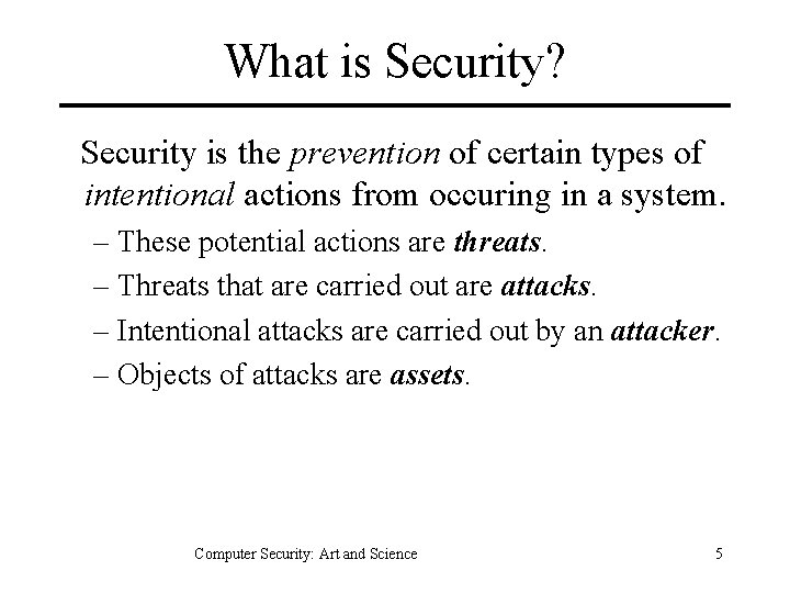 What is Security? Security is the prevention of certain types of intentional actions from