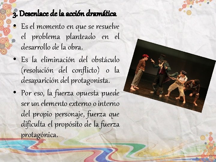 3. Desenlace de la acción dramática • Es el momento en que se resuelve