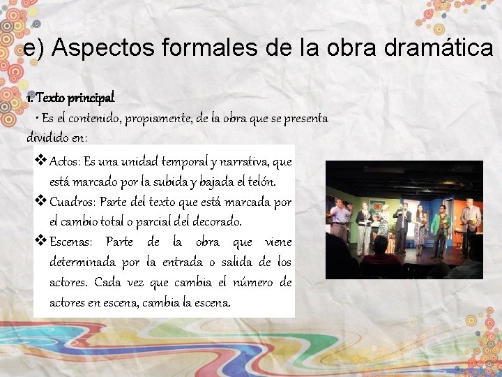 e) Aspectos formales de la obra dramática 1. Texto principal • Es el contenido,