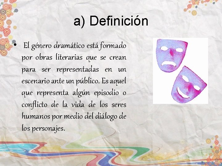 a) Definición • El género dramático está formado por obras literarias que se crean