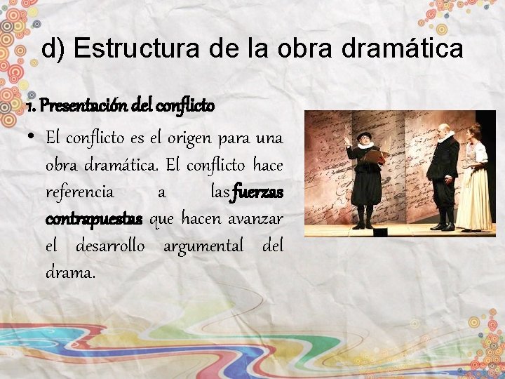 d) Estructura de la obra dramática 1. Presentación del conflicto • El conflicto es