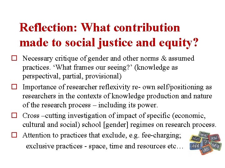 Reflection: What contribution made to social justice and equity? o Necessary critique of gender