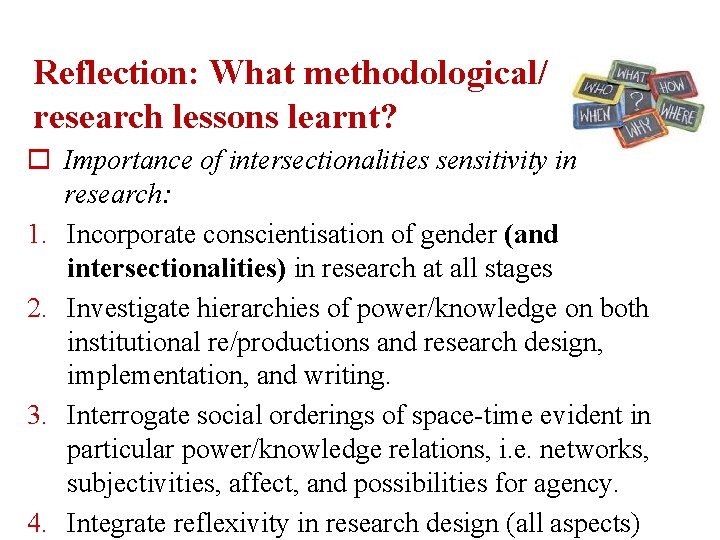 Reflection: What methodological/ research lessons learnt? o Importance of intersectionalities sensitivity in research: 1.