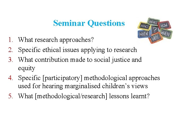 Seminar Questions 1. What research approaches? 2. Specific ethical issues applying to research 3.
