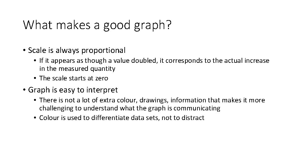 What makes a good graph? • Scale is always proportional • If it appears