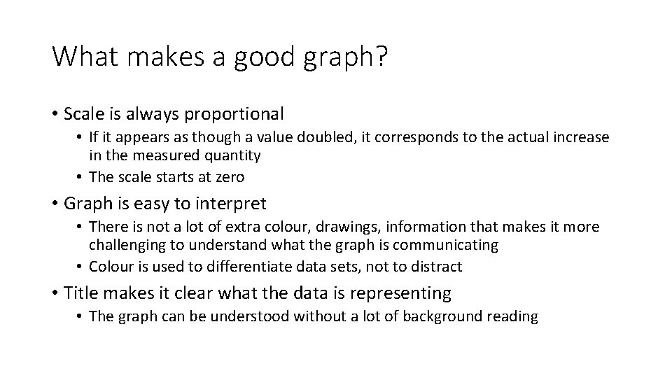 What makes a good graph? • Scale is always proportional • If it appears