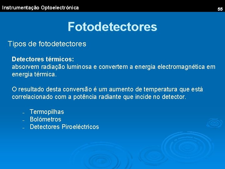 Instrumentação Optoelectrónica Fotodetectores Tipos de fotodetectores Detectores térmicos: absorvem radiação luminosa e convertem a