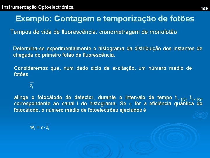 Instrumentação Optoelectrónica 159 Exemplo: Contagem e temporização de fotões Tempos de vida de fluorescência: