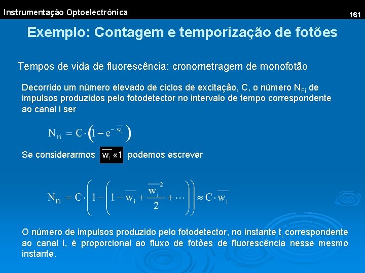 Instrumentação Optoelectrónica 161 Exemplo: Contagem e temporização de fotões Tempos de vida de fluorescência: