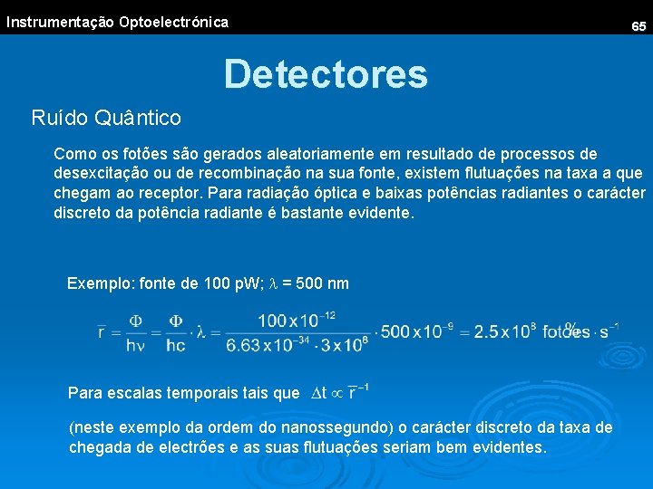 Instrumentação Optoelectrónica 65 Detectores Ruído Quântico Como os fotões são gerados aleatoriamente em resultado