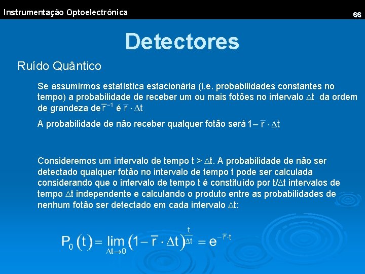 Instrumentação Optoelectrónica 66 Detectores Ruído Quântico Se assumirmos estatística estacionária (i. e. probabilidades constantes