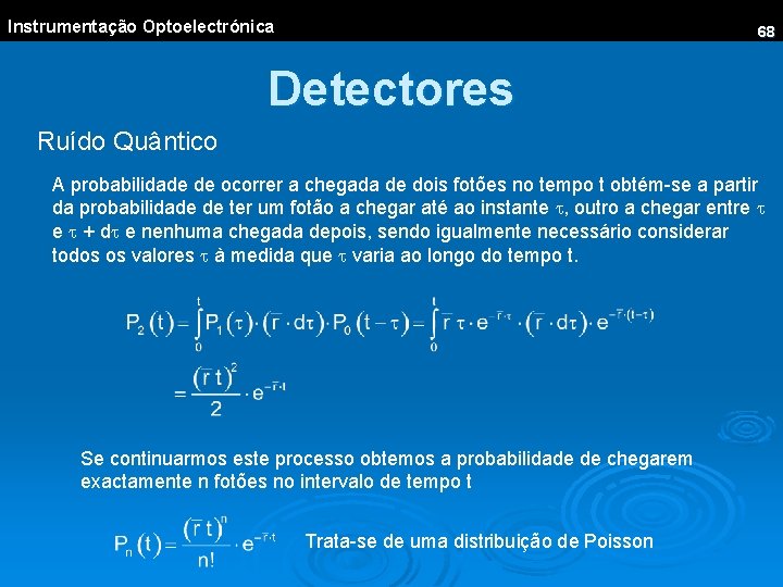 Instrumentação Optoelectrónica 68 Detectores Ruído Quântico A probabilidade de ocorrer a chegada de dois