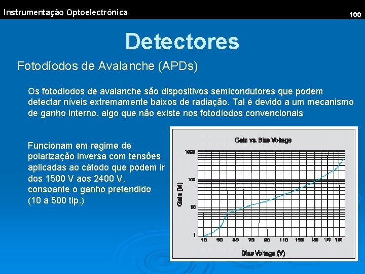 Instrumentação Optoelectrónica 100 Detectores Fotodíodos de Avalanche (APDs) Os fotodíodos de avalanche são dispositivos