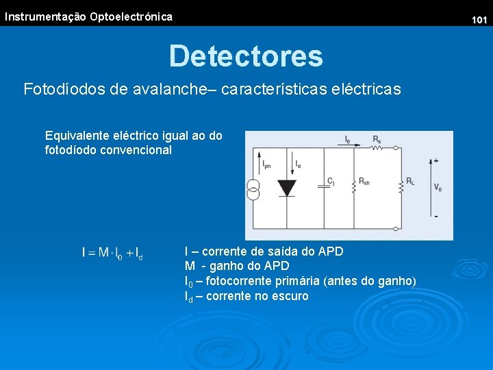 Instrumentação Optoelectrónica 101 Detectores Fotodíodos de avalanche– características eléctricas Equivalente eléctrico igual ao do