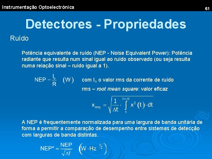 Instrumentação Optoelectrónica 61 Detectores - Propriedades Ruído Potência equivalente de ruído (NEP - Noise