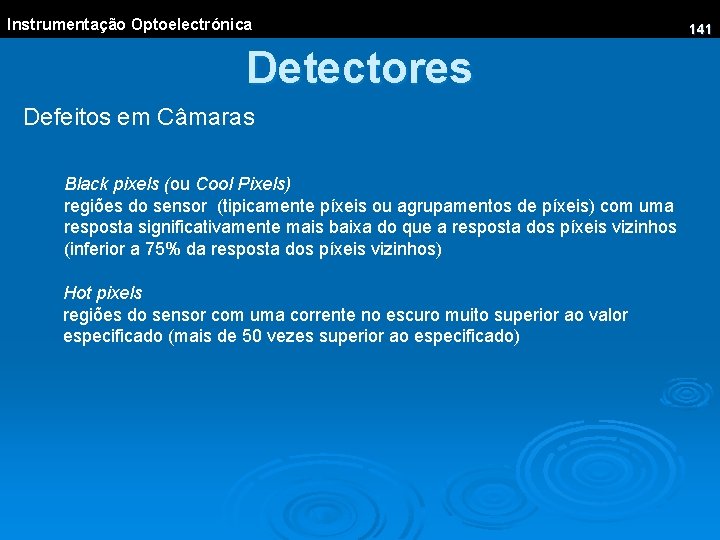 Instrumentação Optoelectrónica Detectores Defeitos em Câmaras Black pixels (ou Cool Pixels) regiões do sensor