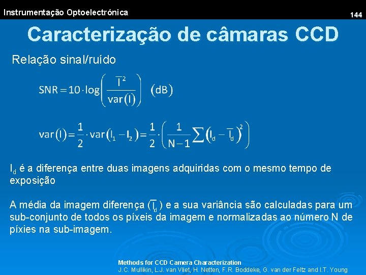Instrumentação Optoelectrónica 144 Caracterização de câmaras CCD Relação sinal/ruído Id é a diferença entre
