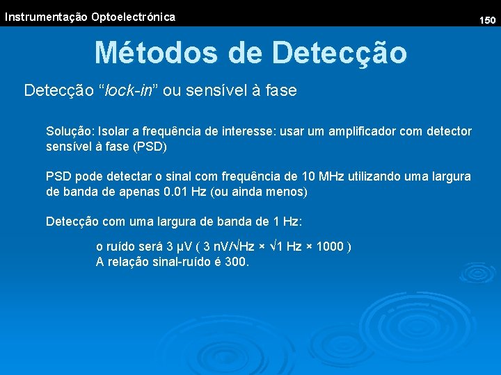 Instrumentação Optoelectrónica Métodos de Detecção “lock-in” ou sensível à fase Solução: Isolar a frequência