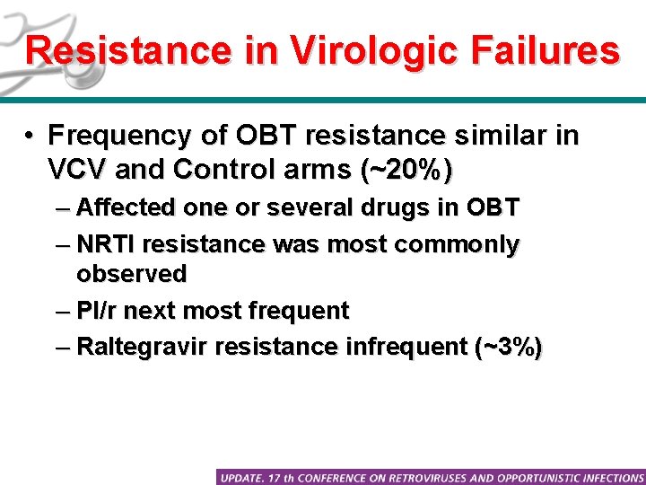 Resistance in Virologic Failures • Frequency of OBT resistance similar in VCV and Control