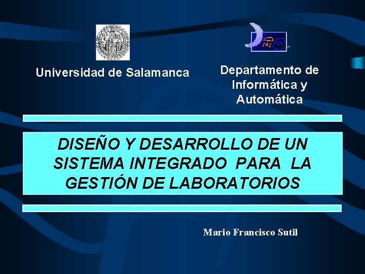 Universidad de Salamanca Departamento de Informática y Automática DISEÑO Y DESARROLLO DE UN SISTEMA
