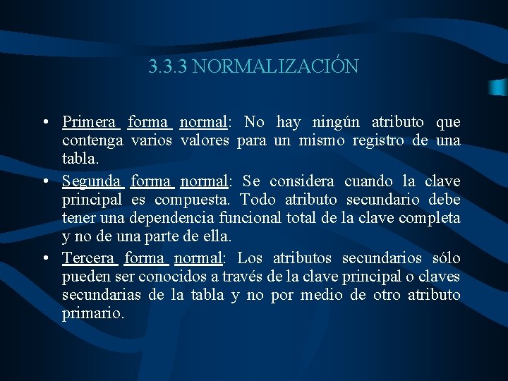 3. 3. 3 NORMALIZACIÓN • Primera forma normal: No hay ningún atributo que contenga