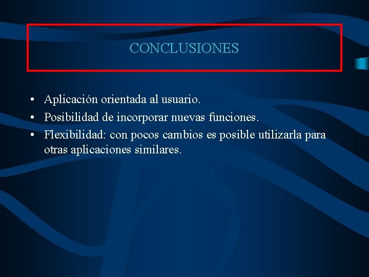 CONCLUSIONES • Aplicación orientada al usuario. • Posibilidad de incorporar nuevas funciones. • Flexibilidad: