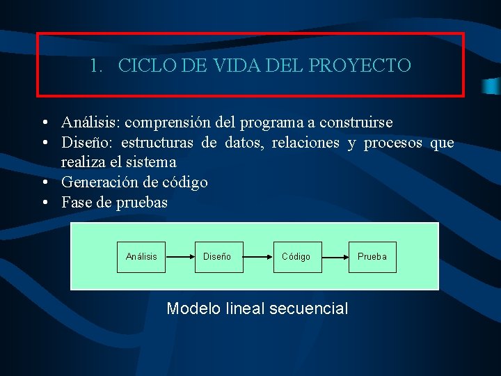 1. CICLO DE VIDA DEL PROYECTO • Análisis: comprensión del programa a construirse •