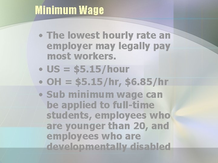 Minimum Wage • The lowest hourly rate an employer may legally pay most workers.