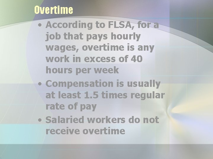 Overtime • According to FLSA, for a job that pays hourly wages, overtime is