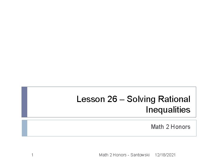 Lesson 26 – Solving Rational Inequalities Math 2 Honors 1 Math 2 Honors -