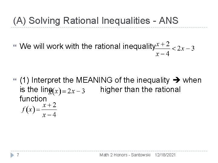 (A) Solving Rational Inequalities - ANS We will work with the rational inequality (1)