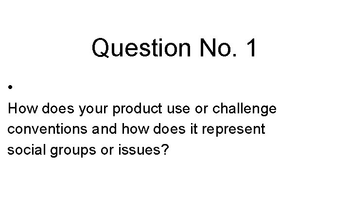 Question No. 1 • How does your product use or challenge conventions and how