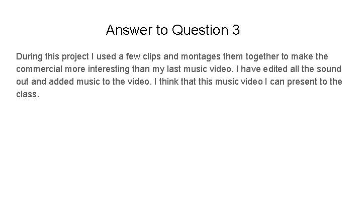 Answer to Question 3 During this project I used a few clips and montages