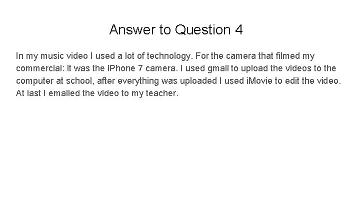 Answer to Question 4 In my music video I used a lot of technology.