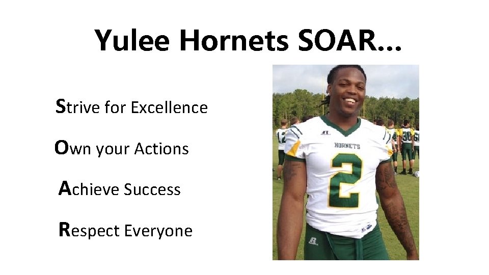 Yulee Hornets SOAR… Strive for Excellence Own your Actions Achieve Success Respect Everyone 