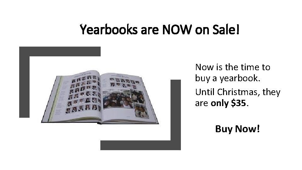 Yearbooks are NOW on Sale! Now is the time to buy a yearbook. Until