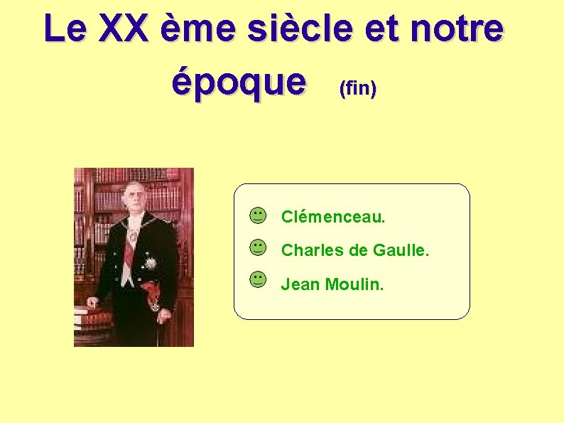 Le XX ème siècle et notre époque (fin) Clémenceau. Charles de Gaulle. Jean Moulin.