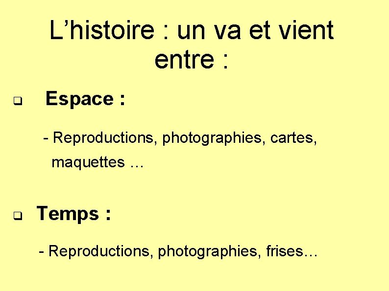 L’histoire : un va et vient entre : q Espace : - Reproductions, photographies,