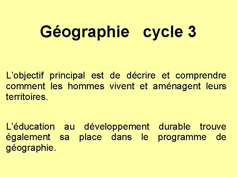 Géographie cycle 3 L’objectif principal est de décrire et comprendre comment les hommes vivent