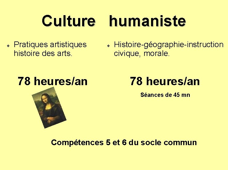 Culture humaniste v Pratiques artistiques histoire des arts. 78 heures/an v Histoire-géographie-instruction civique, morale.